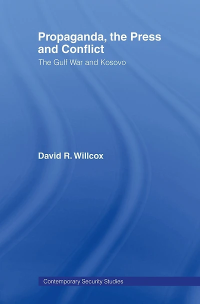 Propaganda, The Press and Conflict: Gulf War Kosovo