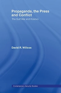 Propaganda, The Press and Conflict: Gulf War Kosovo