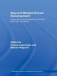Beyond Market-Driven Development: Drawing on the Experience of Asia and Latin America