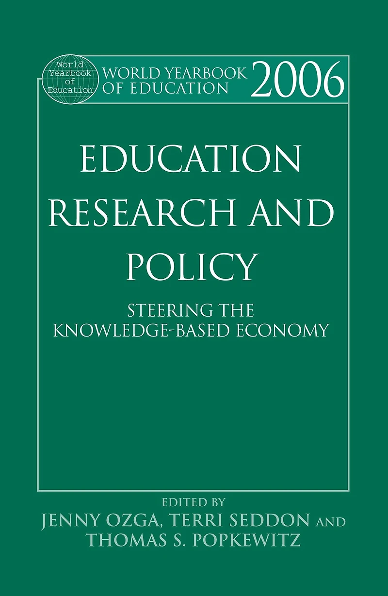 World Yearbook of Education 2006: Education, Research and Policy: Steering the Knowledge-Based Economy