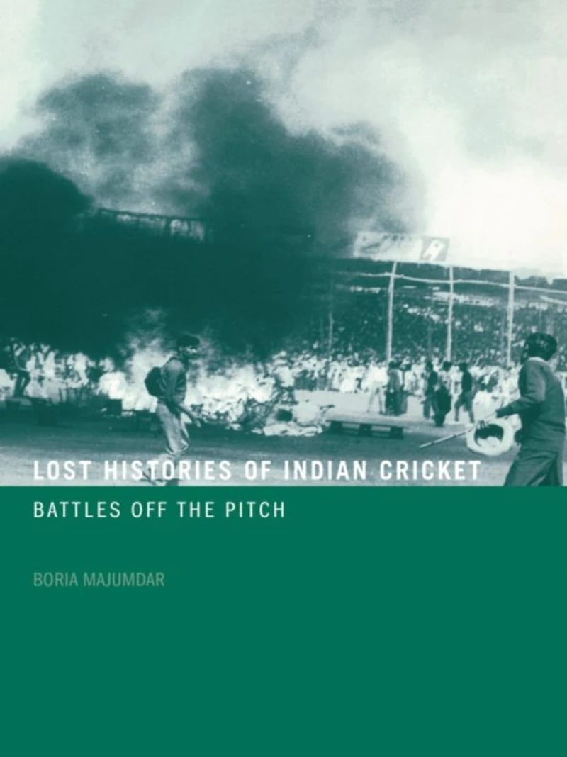 Lost Histories of Indian Cricket: Battles Off the Pitch