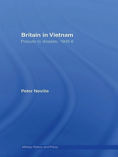Britain Vietnam: Prelude to Disaster, 1945-46