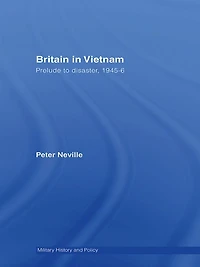 Britain Vietnam: Prelude to Disaster, 1945-46