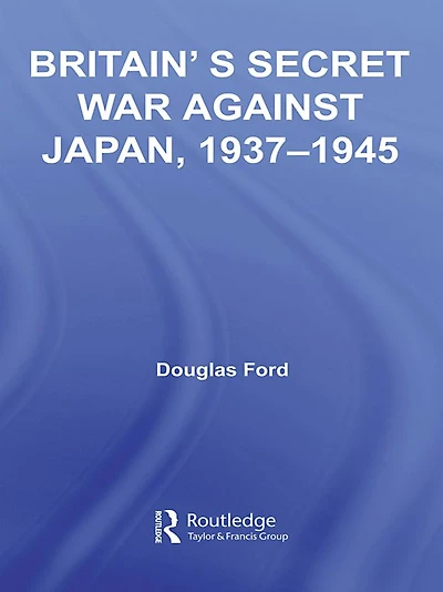 Britain's Secret War against Japan, 1937-1945