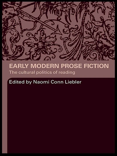 Early Modern Prose Fiction: The Cultural Politics of Reading