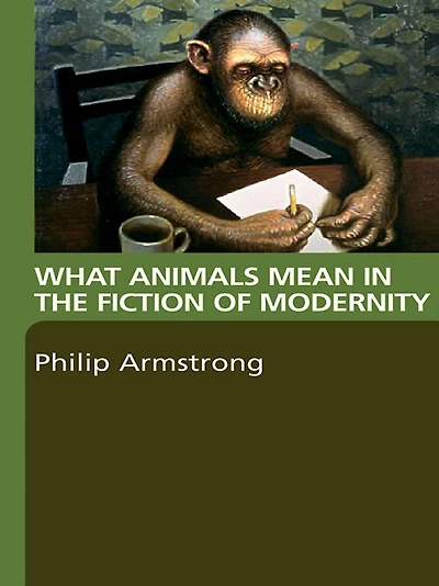 What Animals Mean the Fiction of Modernity