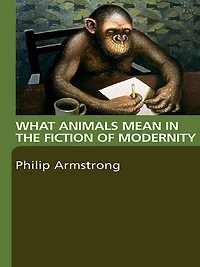 What Animals Mean the Fiction of Modernity