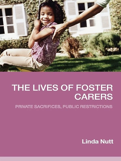 The Lives of Foster Carers: Private Sacrifices, Public Restrictions