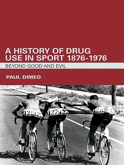 A History of Drug Use Sport: 1876 - 1976: Beyond Good and Evil