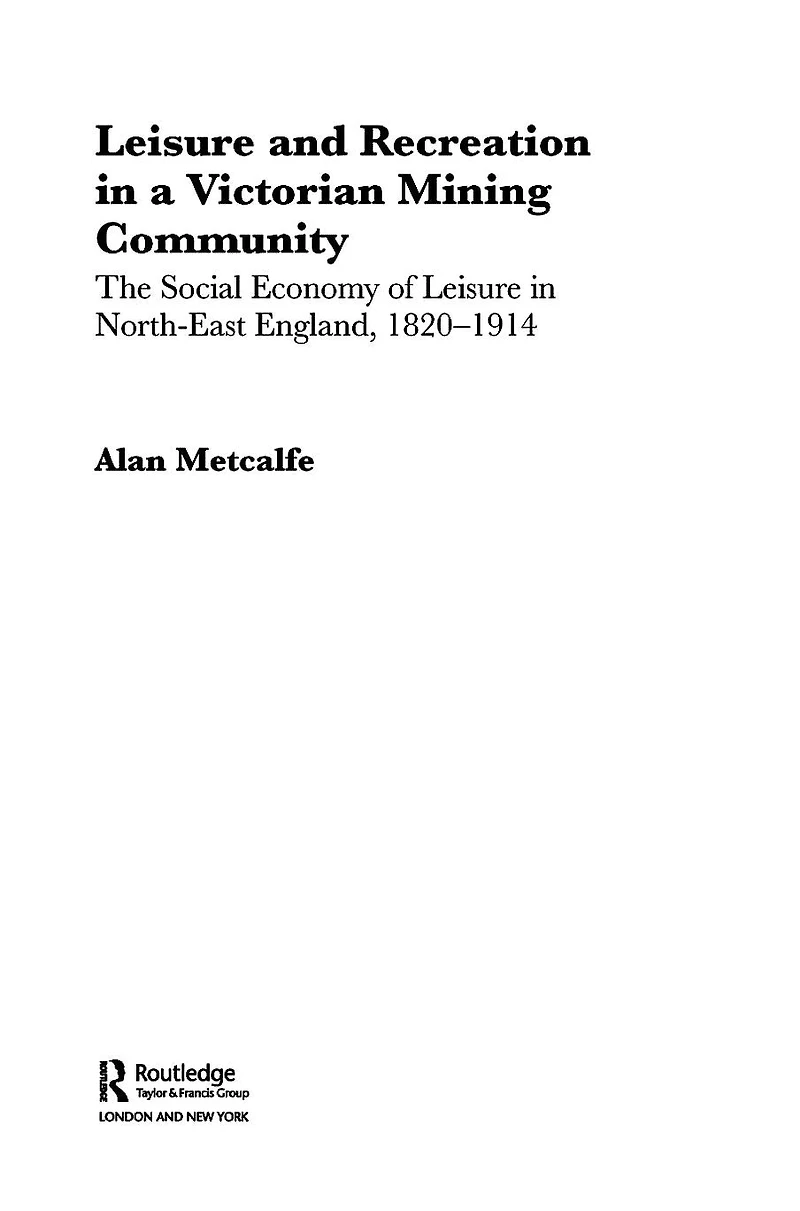 Leisure and Recreation a Victorian Mining Community: The Social Economy of North-East England, 1820 - 1914