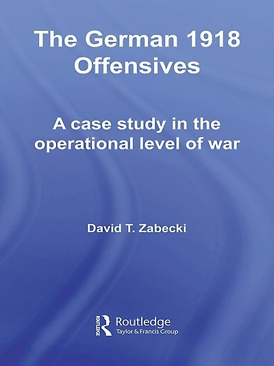 The German 1918 Offensives: A Case Study Operational Level of War
