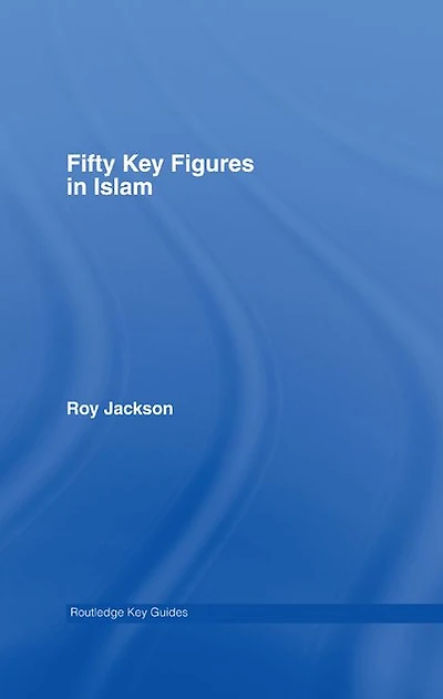 Fifty Key Figures Islam