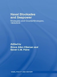 Naval Blockades and Seapower: Strategies Counter-Strategies, 1805-2005
