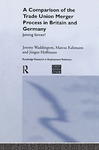 A Comparison of the Trade Union Merger Process Britain and Germany: Joining Forces?