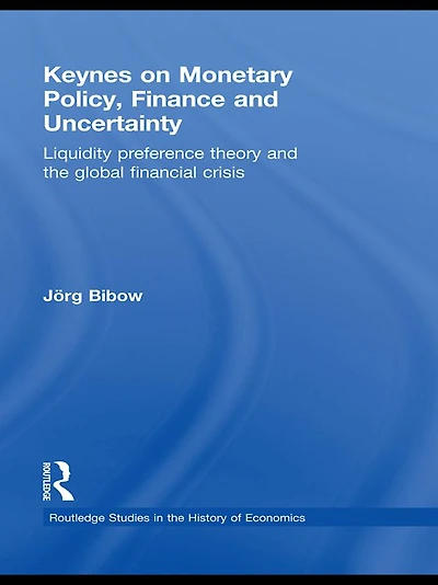 Keynes on Monetary Policy, Finance and Uncertainty: Liquidity Preference Theory the Global Financial Crisis