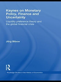Keynes on Monetary Policy, Finance and Uncertainty: Liquidity Preference Theory the Global Financial Crisis