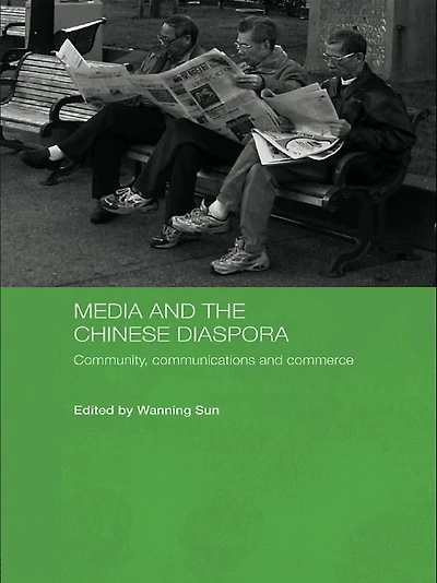 Media and the Chinese Diaspora: Community, Communications Commerce