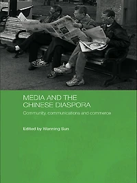 Media and the Chinese Diaspora: Community, Communications Commerce