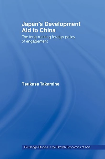 Japan's Development Aid to China: The Long-Running Foreign Policy of Engagement