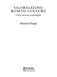 Globalizing Roman Culture: Unity, Diversity and Empire