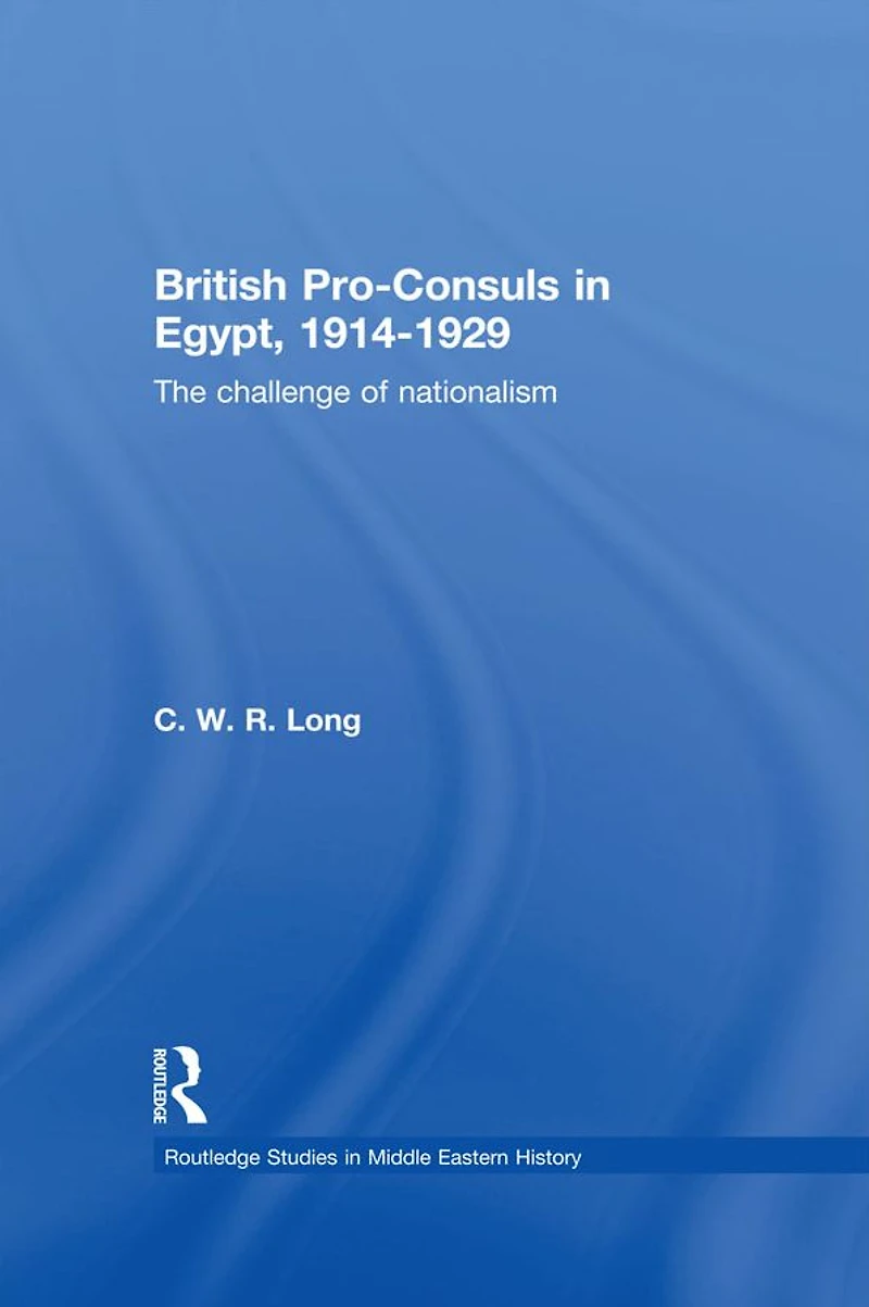 British Pro-Consuls Egypt, 1914-1929: The Challenge of Nationalism