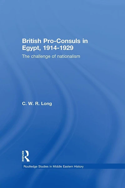 British Pro-Consuls Egypt, 1914-1929: The Challenge of Nationalism