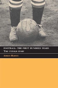 Football: The First Hundred Years: Untold Story