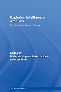 Exploring Intelligence Archives: Enquiries into the Secret State