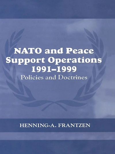 NATO and Peace Support Operations, 1991-1999: Policies Doctrines