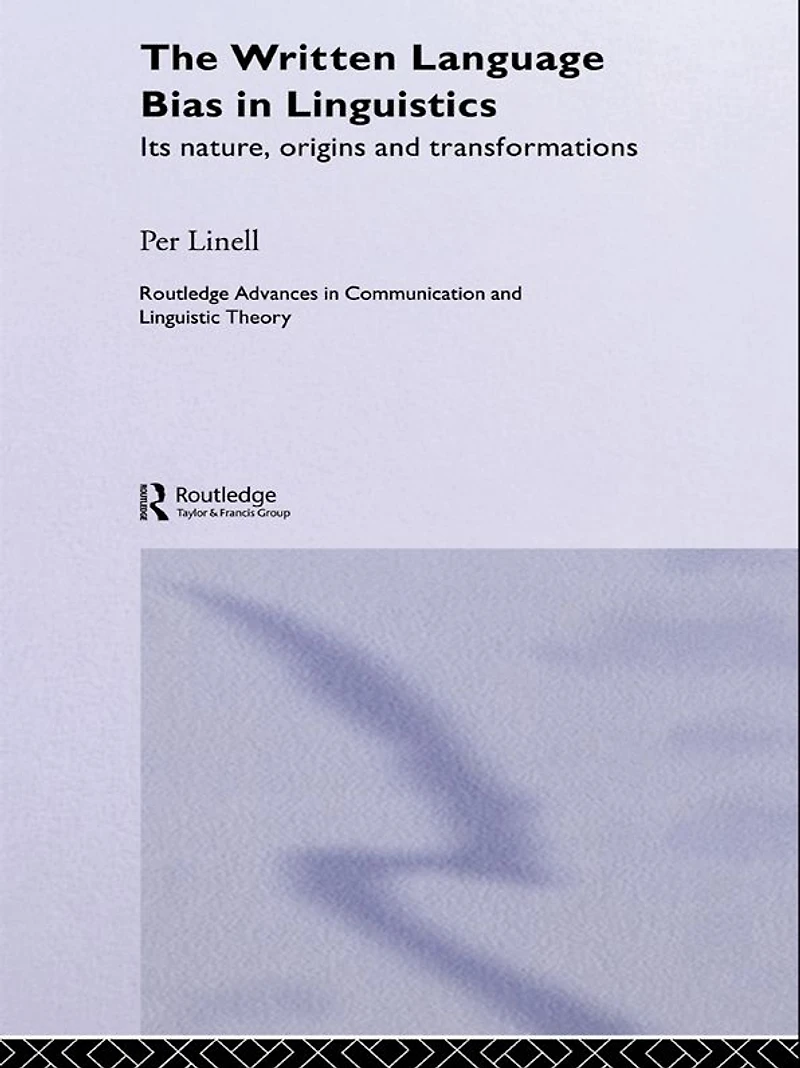 The Written Language Bias Linguistics: Its Nature, Origins and Transformations