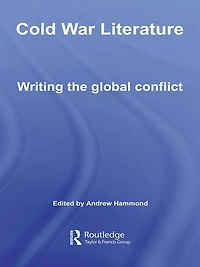 Cold War Literature: Writing the Global Conflict