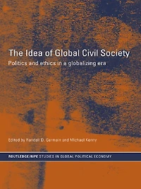 The Idea of Global Civil Society: Ethics and Politics a Globalizing Era