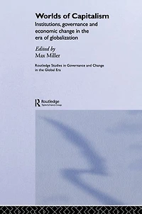 Worlds of Capitalism: Institutions, Economic Performance and Governance the Era Globalization