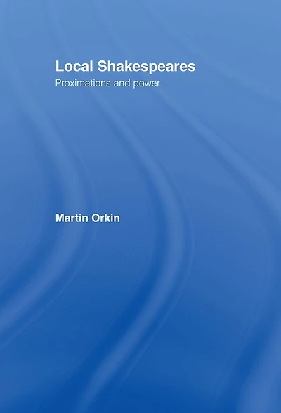 Local Shakespeares: Proximations and Power