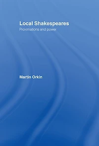 Local Shakespeares: Proximations and Power