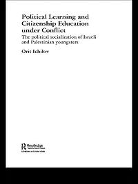 Political Learning and Citizenship Education Under Conflict: The Socialization of Israeli Palestinian Youngsters