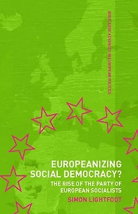 Europeanizing Social Democracy?: the Rise of Party European Socialists