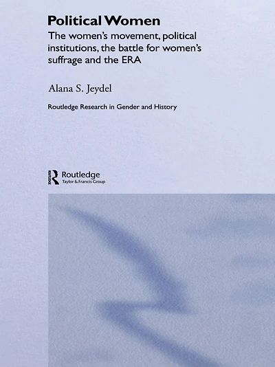 Political Women: the Women's Movement, Institutions, Battle for Suffrage and ERA