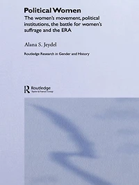 Political Women: the Women's Movement, Institutions, Battle for Suffrage and ERA