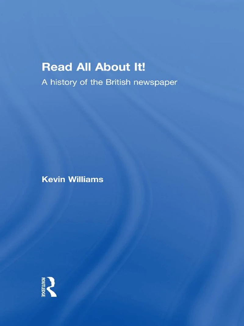 Read All About It!: A History of the British Newspaper