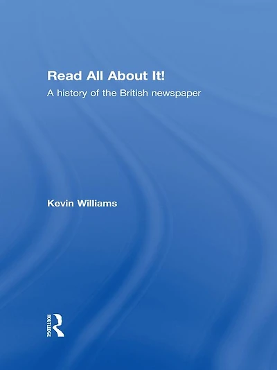 Read All About It!: A History of the British Newspaper