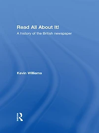 Read All About It!: A History of the British Newspaper