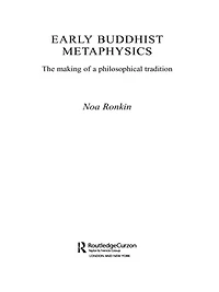 Early Buddhist Metaphysics: The Making of a Philosophical Tradition
