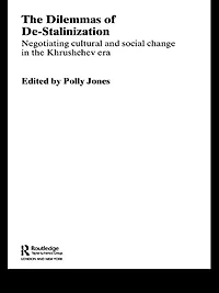 the Dilemmas of De-Stalinization: Negotiating Cultural and Social Change Khrushchev Era