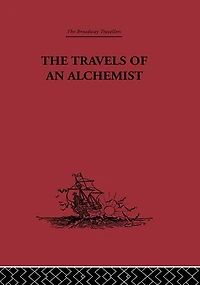 the Travels of an Alchemist: Journey Taoist Ch'ang-Ch'un from China to Hundukush at Summons Chingiz Khan