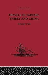 Travels Tartary Thibet and China, Volume Two: 1844-1846