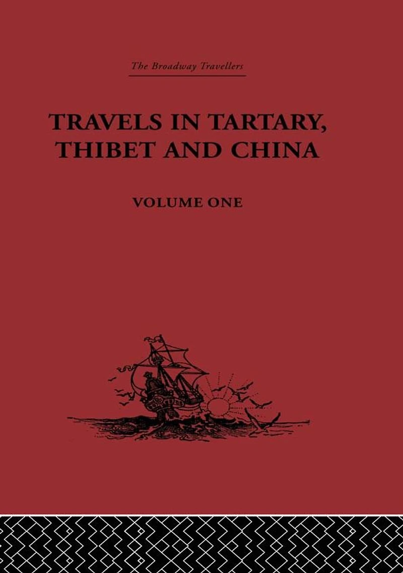 Travels Tartary, Thibet and China, Volume One: 1844-1846