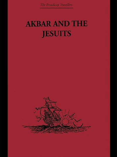 Akbar and the Jesuits: An Account of Jesuit Missions to Court
