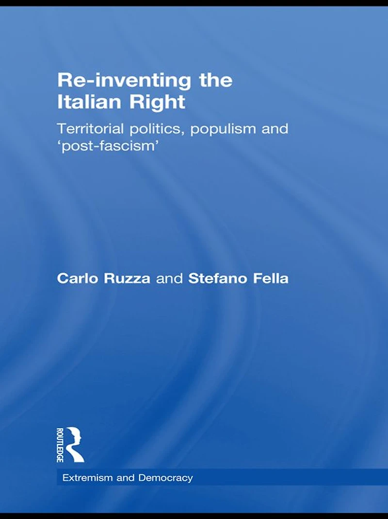 Re-inventing the Italian Right: Territorial politics, populism and 'post-fascism'
