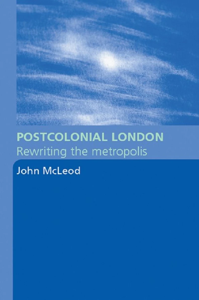 Postcolonial London: Rewriting the Metropolis